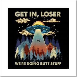 Get in loser we're doing butt stuff ufo T-Shirt Posters and Art